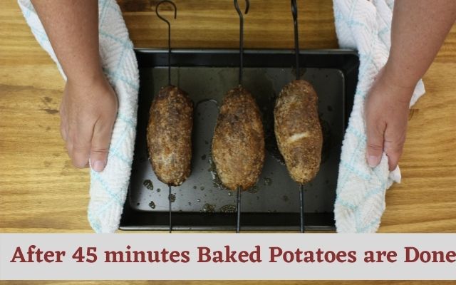 After 45 minutes Baked Potatoes are Done