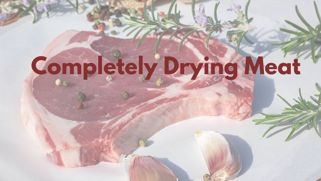 Completely Drying Meat