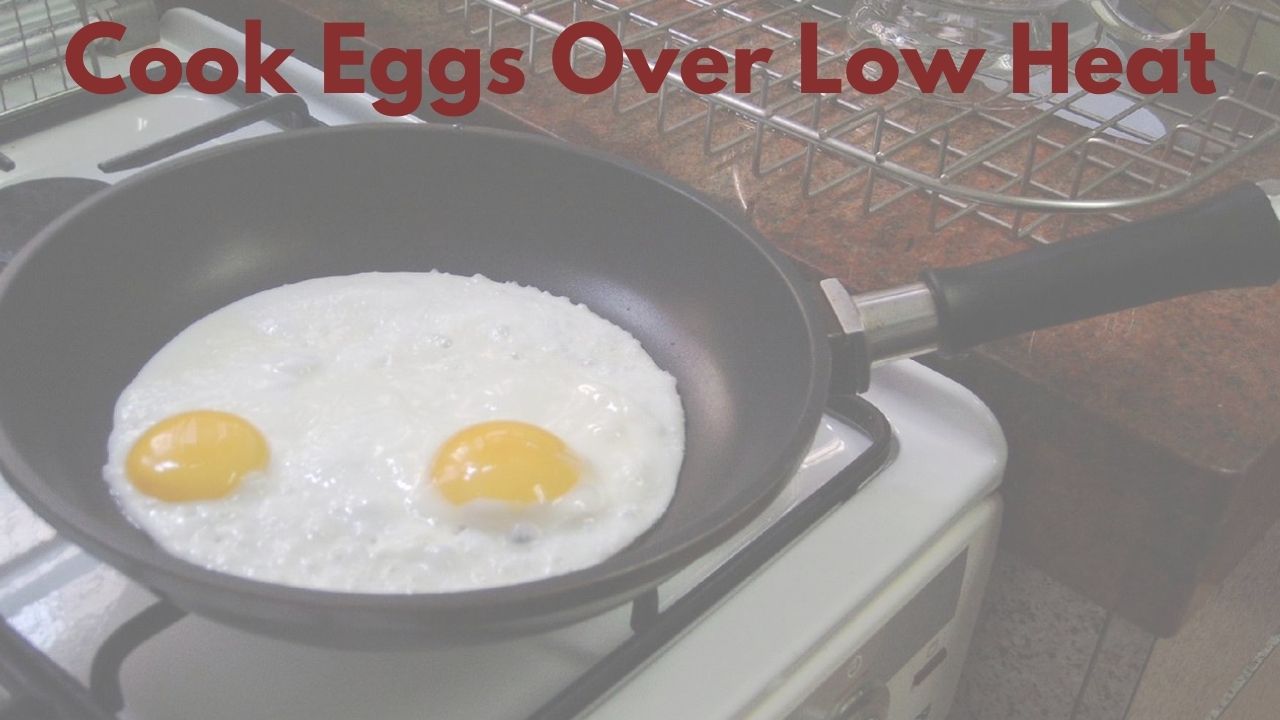 Cook Eggs Over Low Heat