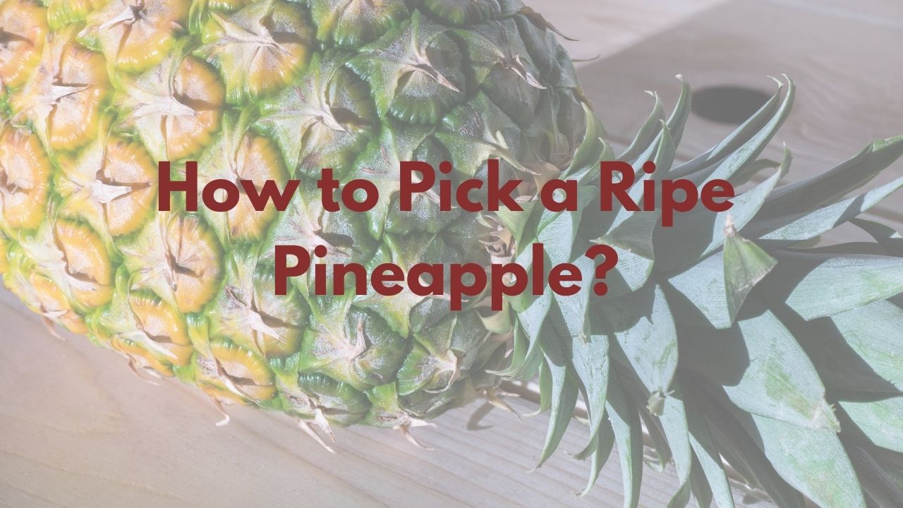 How to Pick a Ripe Pineapple