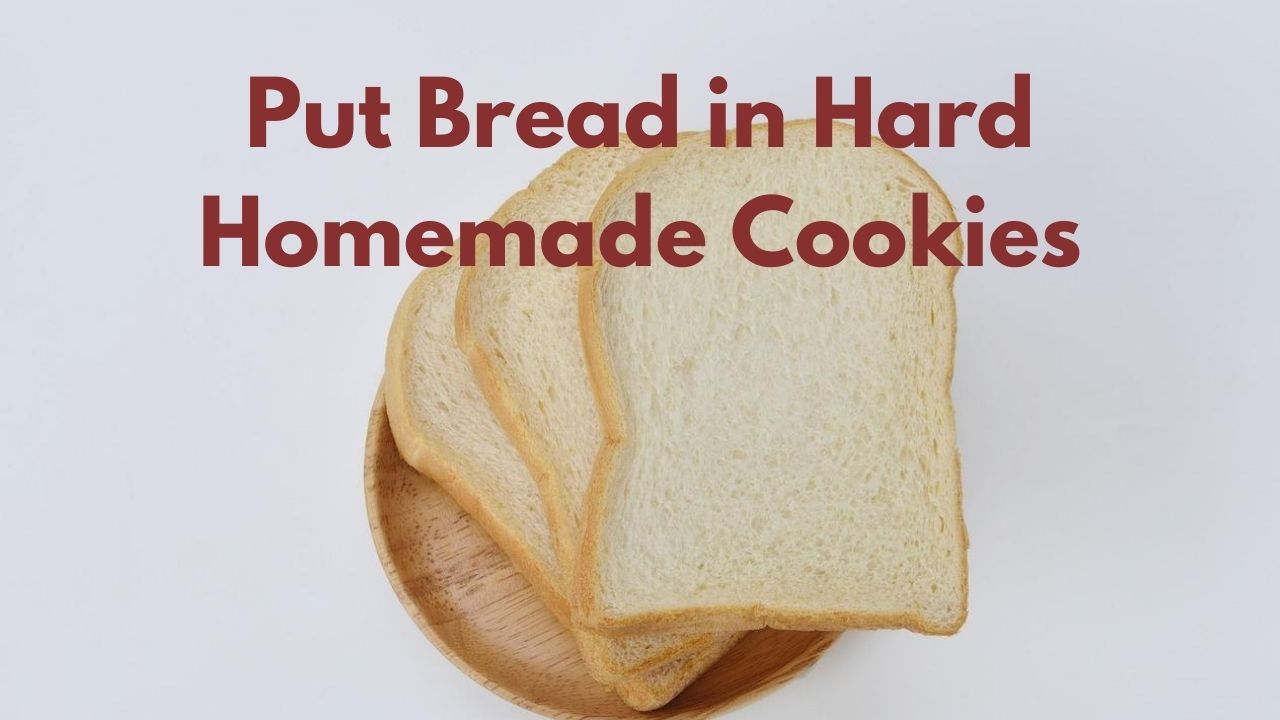 Cooking Tips Put Bread in Hard Homemade Cookies