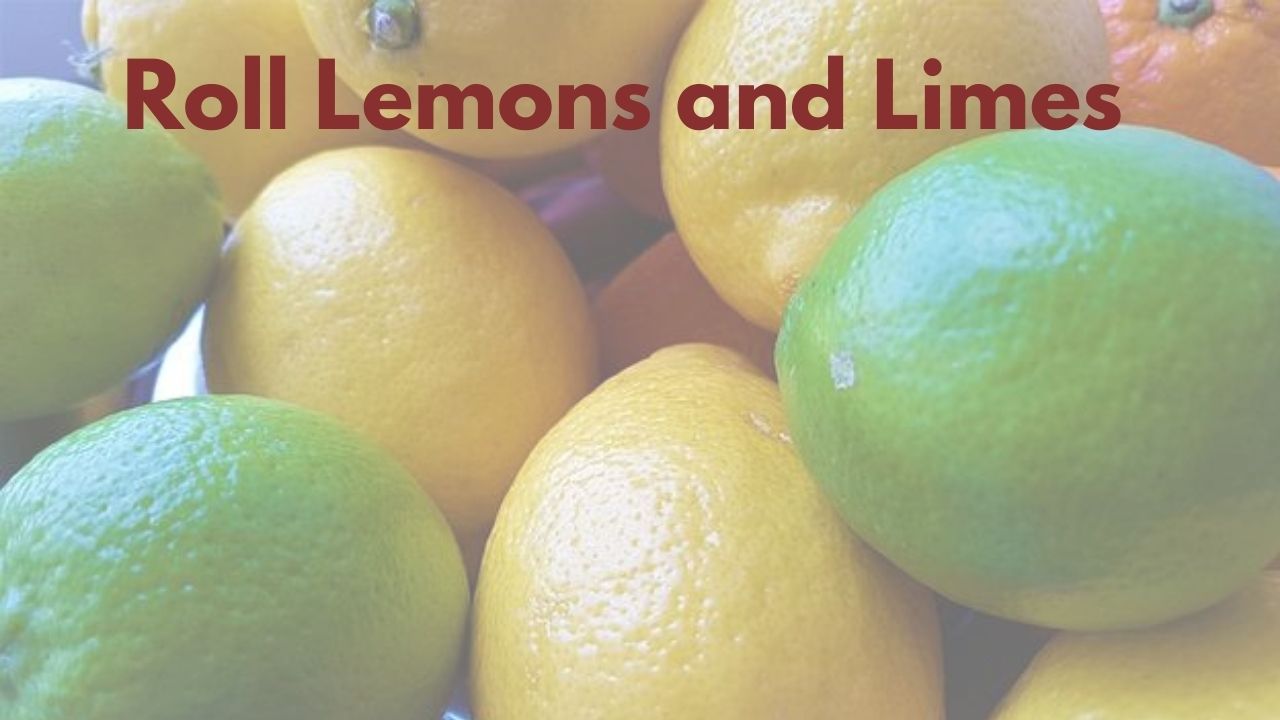 Roll Lemons and Limes