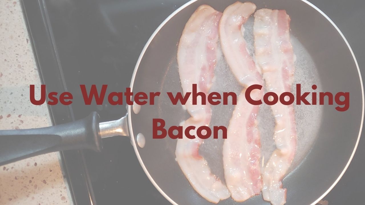 Secret Cooking Tips - Use Water when Cooking Bacon